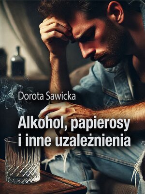 cover image of Alkohol, papierosy i inne uzależnienia